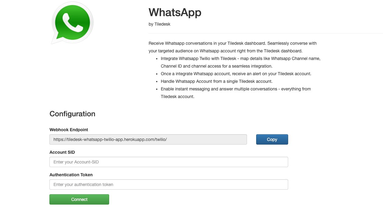 This form is where you create your WhatsApp account profile; this information will be visible to anyone that talks to your WhatsApp number. When you have filled out the required fields, click the “Submit Request” button at the bottom of the dialog box.  Once you have received the final approval from Twilio, your account will be ready to be integrated to Tiledesk where you can manage conversations.  Connecting Twilio to Tiledek: